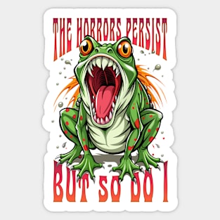 The horrors persist but so do I Sticker